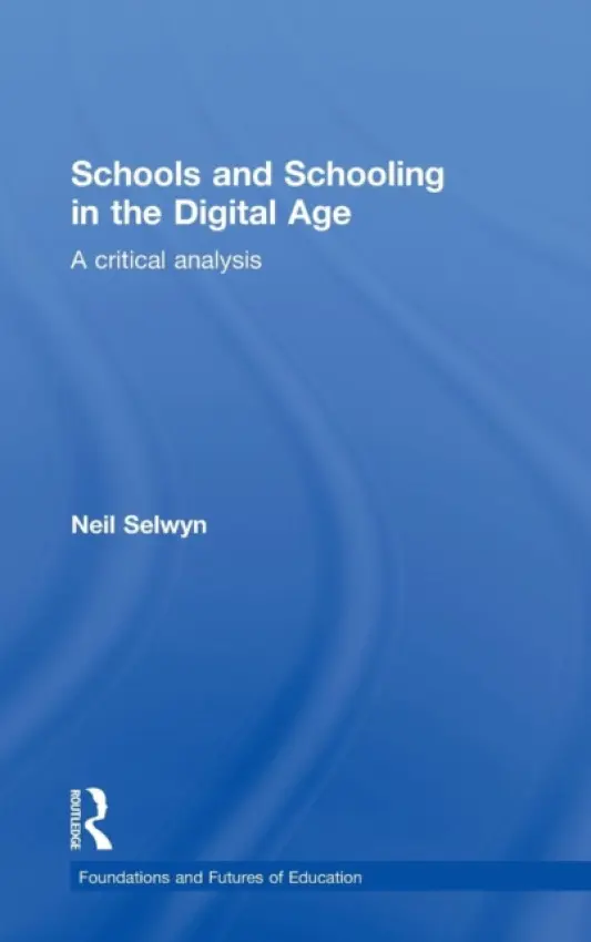 Schools and Schooling in the Digital Age - Selwyn, Neil (Monash University, Australia)