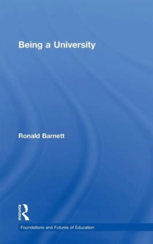 Being a University - Barnett, Ronald (Institute of Education, University of London, UK)