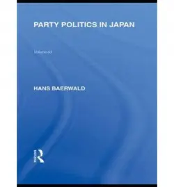 Party Politics in Japan - Baerwald, Hans
