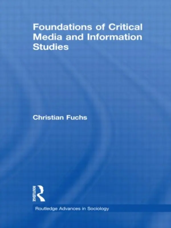 Foundations of Critical Media and Information Studies - Fuchs, Christian (University of Westminster, UK)