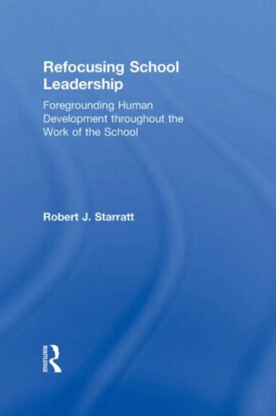 Refocusing School Leadership - Starratt, Robert J. (Boston College, USA)
