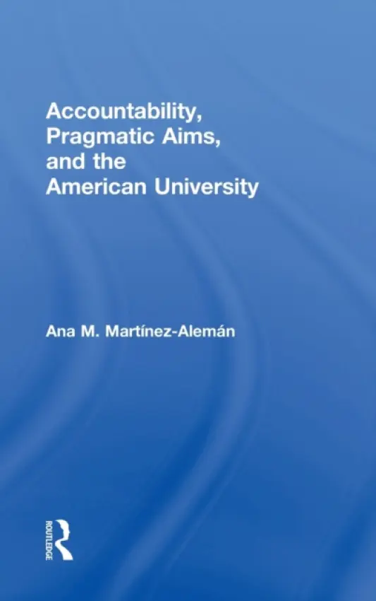 Accountability, Pragmatic Aims, and the American University - Martinez-Aleman, Ana M. (Boston College, USA)