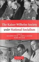 Kaiser Wilhelm Society under National Socialism - Heim, Susanne a Sachse, Carola (Universitat Wien, Austria) a Walker, Mark (Union College, New York)