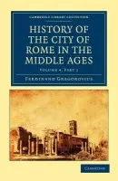 History of the City of Rome in the Middle Ages - Gregorovius, Ferdinand