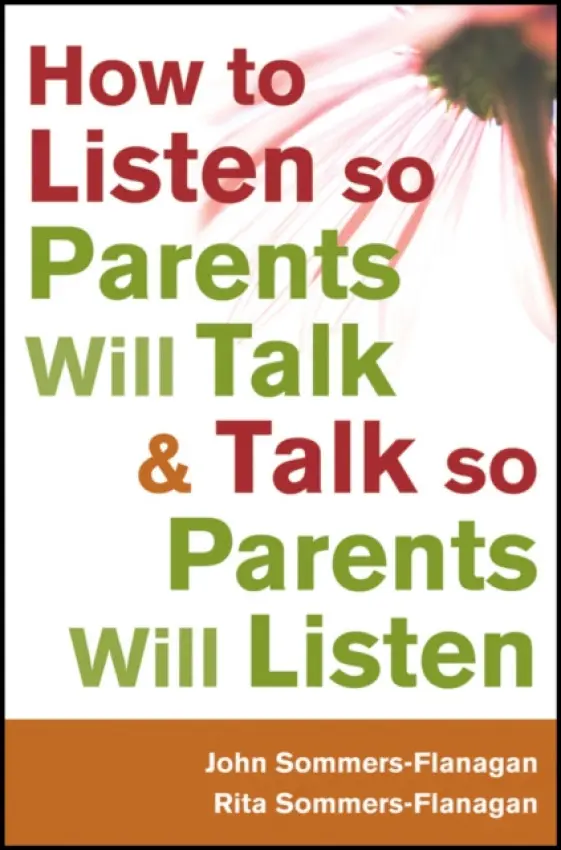 How to Listen so Parents Will Talk and Talk so Parents Will Listen - Sommers-Flanagan, John (University of Montana, Missoula) a Sommers-Flanagan, Rita (University of Montana, Missoula)