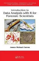 Introduction to Data Analysis with R for Forensic Scientists - Curran, James Michael (University of Auckland, New Zealand)