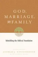God, Marriage, and Family - Kostenberger, Andreas J. a Jones, David W.