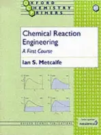 Chemical Reaction Engineering - Metcalfe, Ian S. (Professor of Chemical Engineering, Professor of Chemical Engineering, University of Edinburgh)
