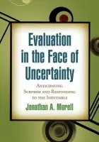 Evaluation in the Face of Uncertainty - Morell, Jonathan A. (Fulcrum Corporation, United States)