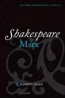 Shakespeare and Marx - Egan, Gabriel (Senior Lecturer in English, Senior Lecturer in English, Loughborough University)