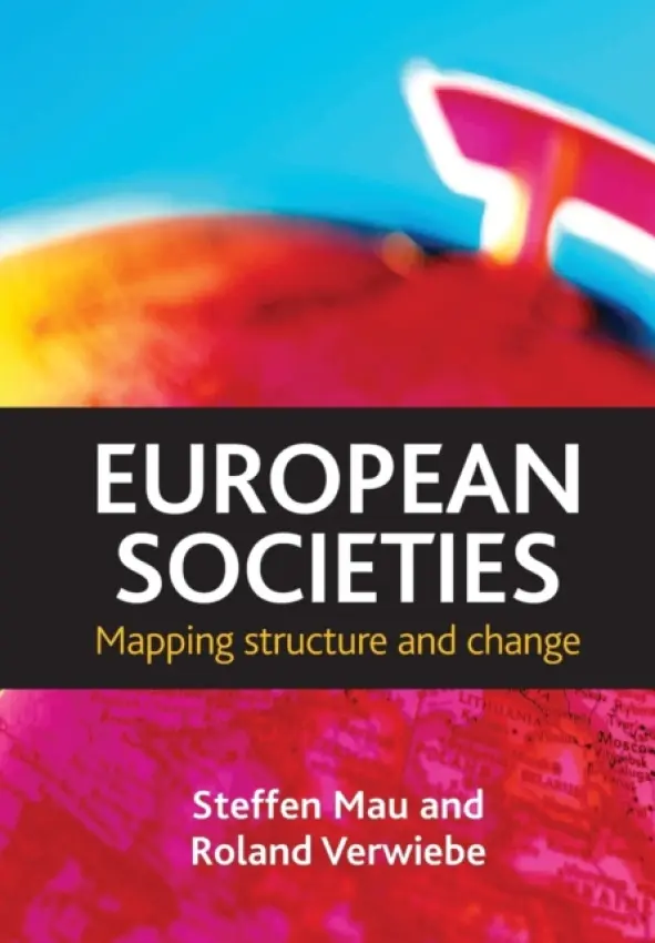 European societies - Mau, Steffen (Humboldt University of Berlin (Institute of Social Sciences)) a Verwiebe, Roland (Institute of Sociology, University of Vienna)