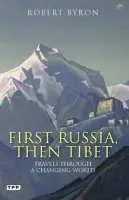 First Russia, Then Tibet - Byron, Robert