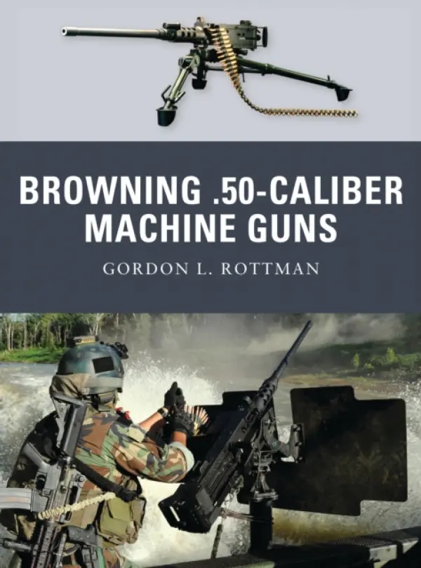 Browning .50-caliber Machine Guns - Rottman, Gordon L.