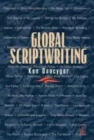 Global Scriptwriting - Dancyger, Ken (Tisch School of the Arts, New York University, NY, USA)