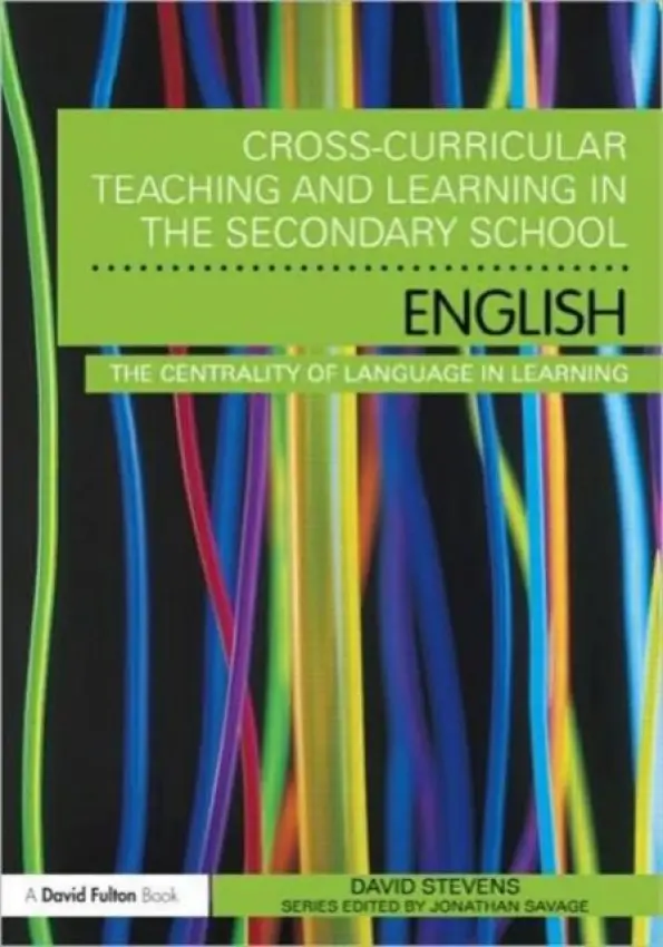 Cross-Curricular Teaching and Learning in the Secondary School ... English - Stevens, David (University of Durham, UK)