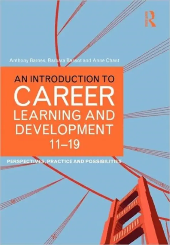 Introduction to Career Learning & Development 11-19 - Barnes, Anthony (Canterbury Christ Church University, UK) a Bassot, Barbara (Canterbury Christ Church University, UK) a Chant, Anne (Canterbury Christ Church University, UK)