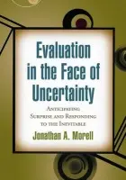 Evaluation in the Face of Uncertainty - Morell, Jonathan A. (Fulcrum Corporation, United States)