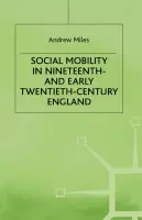 Social Mobility in Nineteenth- and Early Twentieth-Century England - Miles, A.