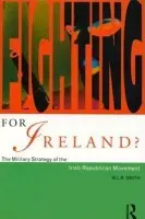 Fighting for Ireland? - Smith, M.L.R.