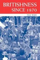 Britishness since 1870 - Ward, Paul (University of Huddersfield, UK)