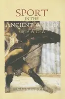 Sport in the Ancient World from A to Z - Golden, Mark
