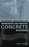 Seismic Design of Reinforced and Precast Concrete Buildings - Englekirk, Robert E. (Consulting Structural Engineer and Adjunct Professor, University of California at San Diego)