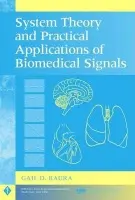 System Theory and Practical Applications of Biomedical Signals - Baura, Gail D. (CardioDynamics International, San Diego, California)