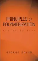 Principles of Polymerization - Odian, George (College of Staten Island, City University of New York, Staten Island, New York, USA)
