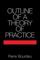Outline of a Theory of Practice - Bourdieu, Pierre (Ecole des Hautes Etudes en Sciences Sociales, Paris)