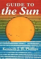 Guide to the Sun - Phillips, Kenneth J. H. (Scientific Associate)