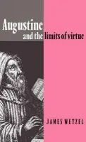 Augustine and the Limits of Virtue - Wetzel, James (Colgate University, New York)