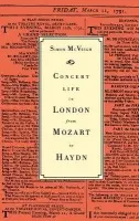 Concert Life in London from Mozart to Haydn - McVeigh, Simon (Goldsmiths, University of London)