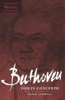 Beethoven: Violin Concerto - Stowell, Robin (University of Wales College of Cardiff)