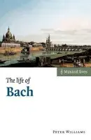 Life of Bach - Williams, Peter (University of Edinburgh and Duke University, North Carolina)