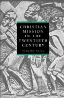 Christian Mission in the Twentieth Century - Yates, Timothy