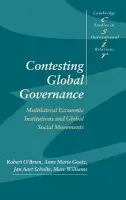 Contesting Global Governance - O'Brien, Robert (McMaster University, Ontario) a Goetz, Anne Marie (University of Sussex) a Scholte, Jan Aart (University of Warwick) a Williams, Marc (University of New South Wales, Sydney)