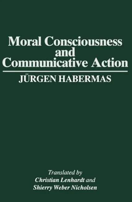 Moral Consciousness and Communicative Action - Habermas, Jurgen (Professor of Philosophy Emeritus at the Johann Wolfgang Goethe University in Frankfurt)
