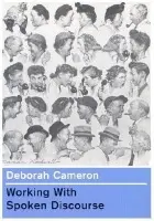 Working with Spoken Discourse - Cameron, Deborah