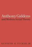 Anthony Giddens and Modern Social Theory - Tucker, Kenneth