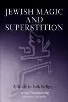 Jewish Magic and Superstition - Trachtenberg, Joshua