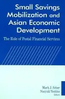 Small Savings Mobilization and Asian Economic Development - Scher, Mark J. a Yoshino, Naoyuki
