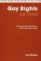 Gay Rights on Trial - Walzer, Lee