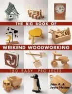 Big Book of Weekend Woodworking - Nelson, John a Nelson, Joyce