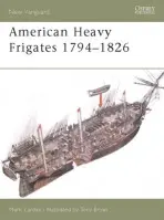 American Heavy Frigates 1794-1826 - Lardas, Mark