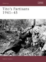 Tito's Partisans 1941-45 - Vuksic, V.