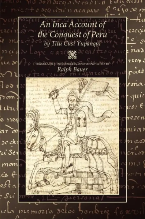 Inca Account of the Conquest of Peru - Yupanqui, Titu Cusi