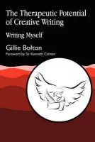 Therapeutic Potential of Creative Writing - Bolton, Gillie