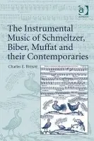 Instrumental Music of Schmeltzer, Biber, Muffat and their Contemporaries - Brewer, Charles E.