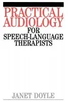 Practical Audiology for Speech and Language Therapy Work - Doyle, Janet (la Trobe University, Melbourne)