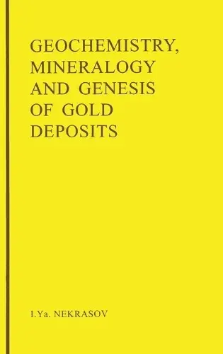 Geochemistry, Mineralogy and Genesis of Gold Deposits - Nekrasov, I.Y.